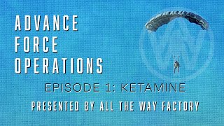 Advance Force Operations: Episode 1 – Ketamine (Full Documentary)