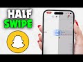 How to Half Swipe on Snapchat (2026 New Update)