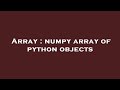 Array : numpy array of python objects