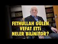 FLAŞ.. FETHULLAH GÜLEN VEFAT ETTİ; NELER BİLİNİYOR..?