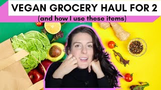VEGAN GROCERY HAUL FOR TWO (and how I use these items)