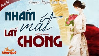 Truyện Đời Thực Cực Hay - NHẮM MẮT LẤY CHỒNG | Truyện Ngắn Đêm Khuya Ngủ Ngon @chuyenlangquehay