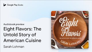 Eight Flavors: The Untold Story of American… by Sarah Lohman · Audiobook preview