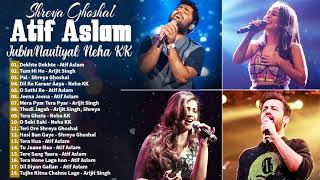 Atif Aslam - Arijit Singh - Shreya Ghoshal - Neha Kakkar Greatest Hits Of All Time Playlist 2021