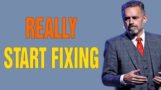 How To REALLY Start Fixing Your Life & Making EVERYTHING Better - Jordan Peterson Motivation