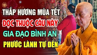 Mùa Tết 2025 Thắp Hương Cúng Phật Nhớ Đọc Thuộc Câu Này Rất Linh Ứng!! - Hòa Thượng Thích Trí Quảng.