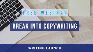 Free Webinar: Break Into Copywriting