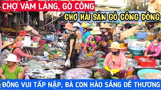 Đông Vui CHỢ VÀM LÁNG, GÒ CÔNG - Chợ Cửa Biển BÁN ĐỦ LOẠI HẢI SẢN, Bà Con HÀO SẢNG DỄ THƯƠNG | KPVL