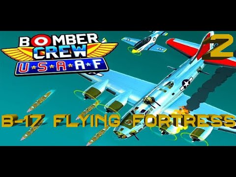 Bomber Crew: USAAF – B-17 Flying Fortress – Part 2 - YouTube