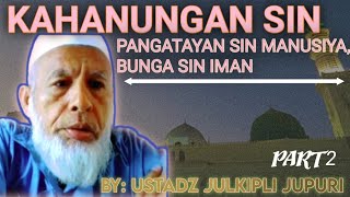 Kahanungan sin pangatayan sin manusiya, Bunga sin Iman | Part 2 by Ustadz Julkipli Jupuri