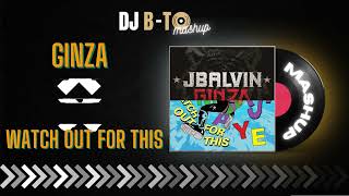 Ginza x Watch Out For This [DJ B-TO MASHUP]