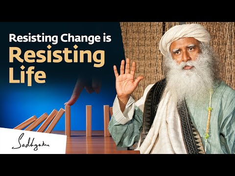 Resisting Change is Resisting Life | Sadhguru Resisting Change is Resisting Life | Sadhguru