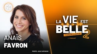 50e épisode du balado La vie est belle avec Anaïs Favron