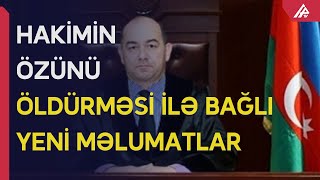 Bakıda hakim  özünü niyə öldürüb? - APA TV