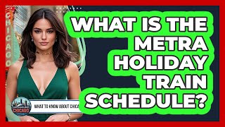 What Is The Metra Holiday Train Schedule?