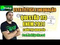 MABA ENEM  -  ESTATÍSTICA COM INEQUAÇÃO  -  ENEM 2021 - QUESTÃO 173 - Com prof. Rodrigo Macedo