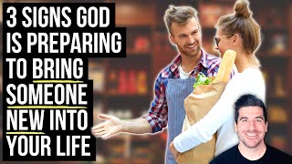 God Is Preparing You to Meet Someone New If . . .