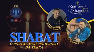 #EP43 CAFÉ COM PASTOR -  SHABAT: O PORTAL MAIS PODEROSO DA TERRA | AGNALDO SILVA