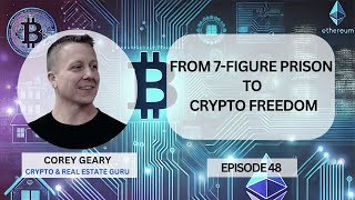 Corey Geary | From 7-Figure Prison to Crypto Freedom | Episode 48