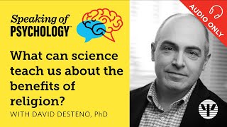 What can we learn about the benefits of religion? With David DeSteno, PhD | Speaking of Psychology