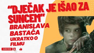 “Dječak je išao za suncem” Branislava Bastaća - ukratko o filmu