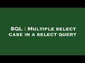 SQL : Multiple select case in a select query