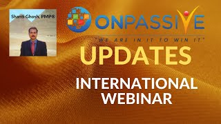 #ONPASSIVE | INTERNATIONAL WEBINAR LATEST UPDATES @ShantiGhoshVideos