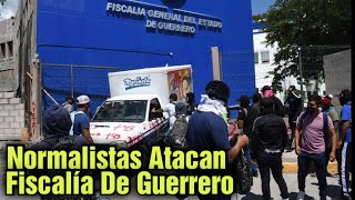 Normalistas De Ayotzinapa Atacan La Fiscalía General De Justicia Del Estado De  Guerrero