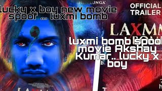 laxmmi bomb spoof movie !! lucky x boy !! Akshay kumar