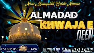 Album Naat 2024 || Al - Madad Khwaja e Deen || Manqabat Khwaja Garib Nawaz || Sabir Raza Azhari