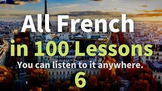 All French in 100 Lessons. Learn French. Most important French phrases and words. Lesson 6