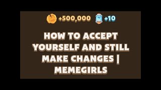 HOW TO ACCEPT YOURSELF AND STILL MAKE CHANGES | Memegirls Code Youtube Video Code Memefi Today