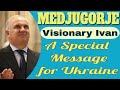 Medjugorje Visionary Ivan's special message for Ukraine