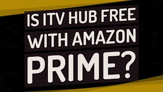 Is ITV Hub free with Amazon Prime?
