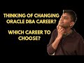 Oracle DBA | Career Change | What are your options?