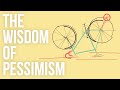 The Wisdom of Pessimism