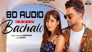 Bachalo 8D 3D Audio |Akhil |Nirmaan |New Punjabi Song |8D Song |3D Audio |8D Music |3D Music |3DMI