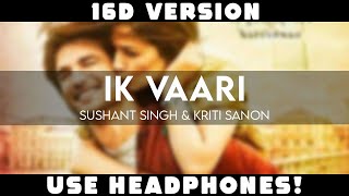 Ik Vaari Aa [16D SONG] | Raabta | Sushant Singh Rajput & Kriti Sanon