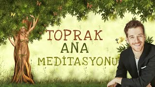 TOPRAK ANA MEDİTASYONU - METİN HARA - DOĞAYLA KUCAKLAŞMA - DOĞA ANA