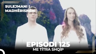 Sulejmani i Madherishem | Episodi 125 (Me Titra Shqip)