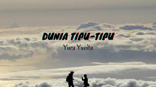 Dunia Tipu-Tipu - Yura Yunita (Lyrics & Translated)