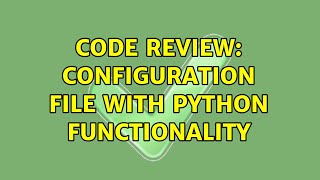Code Review: Configuration file with Python functionality