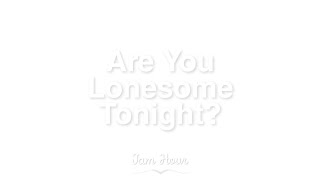 1 Hour Are You Lonesome Tonight - Elvis Presley