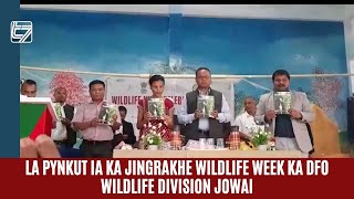 LA PYNKUT IA KA JINGRAKHE WILDLIFE WEEK KA DFO WILDLIFE DIVISION JOWAI