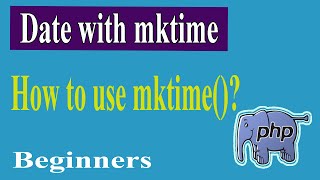 PHP Advanced Part-05 | Create Date With mktime | PHP Advanced Tutorial