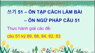 Ôn viết câu 51 Zoom 1:1 giải 10 đề Topik gần đây nhất 82-89.