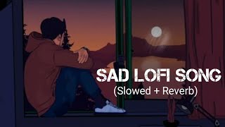 Sad Lofi Song | Alone Broken Lofi Song [ Slowed + Reverb ] Arijit Singh sad songs mashup#sadsong