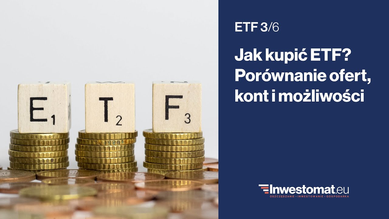 ETF (3/6) – Jak Kupić ETF? Porównanie Ofert, Kont I Możliwości - YouTube