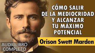 Cómo Triunfar En La Vida  [ALCANZA TU MÁXIMO POTENCIAL] - Orison Swett Marden | AUDIOLIBRO COMPLETO