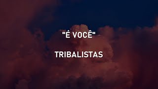 É VOCÊ - Tribalistas | Letra